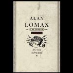 Alan Lomax: The Man Who Recorded the World